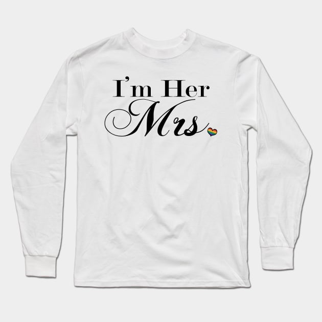 I'm Her Mrs. Lesbian Pride Typography Long Sleeve T-Shirt by LiveLoudGraphics